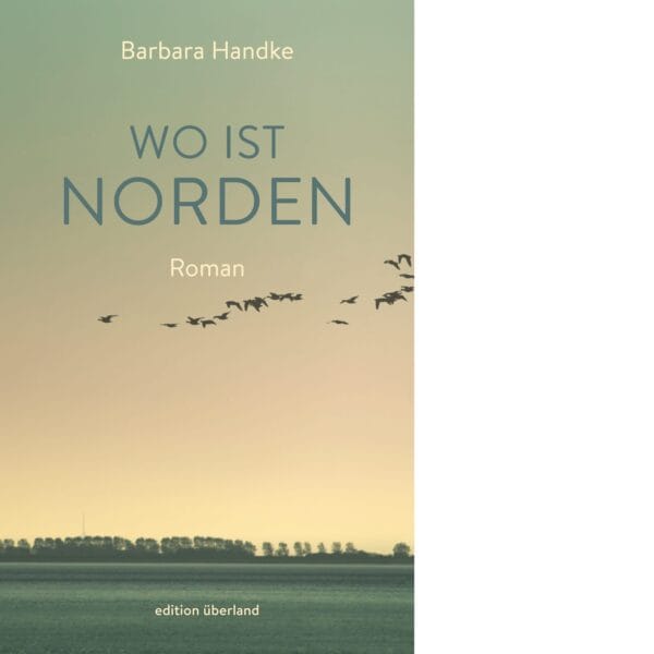 Barbara Handke: »Wo ist Norden«